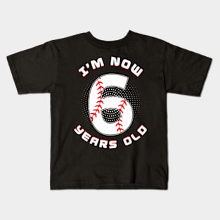 Baseball I'M Now 6 Year Old 6Th Birthday Boys Birthday Squad Kids T-Shirt